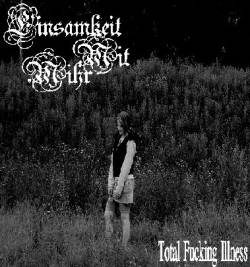 Einsamkeit Mit Mihr : Total Fucking Illness